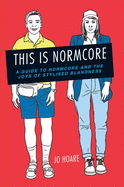 This is Normcore: A guide to Normcore and the joy