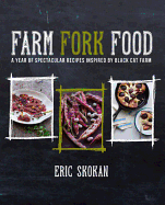 Farm, Fork, Food: A Year of Spectacular Recipes