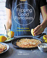 Flipping Good Pancakes: Pancakes from Around the