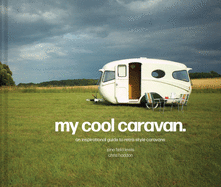 My Cool Caravan: An Inspirational Guide to Retro-
