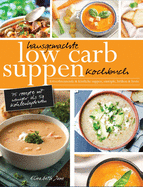 Hausgemachte Low Carb Suppen Kochbuch: Fettverbrennende & k???stliche Suppen, Eint???pfe, Br???hen & Brote. Low Carb Komfortmahlzeiten f???r die Seele