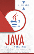 Java Programming: Learn How to Code With an Object-Oriented Program to Improve Your Software Engineering Skills. Get Familiar with Virtu