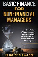 Basic Finance for Nonfinancial Managers: A Guide to Finance and Accounting Principles for Nonfinancial Managers