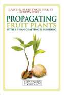 Propagating Fruit Plants: Rare and Heritage Fruit Growing #1