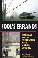 Fool's Errands: America's Recent Encounters with