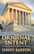 Original Intent: The Courts, the Constitution, &