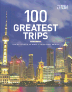 Travel + Leisure 100 Greatest Trips