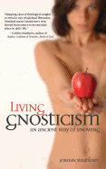 Living Gnosticism: An Ancient Way of Knowing
