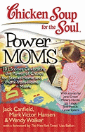 Chicken Soup for the Soul: Power Moms: 101 Storie