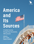 America and Its Sources: A Guided Journey through Key Documents, 1865-present