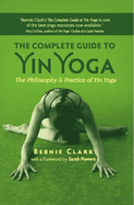 The Complete Guide to Yin Yoga: The Philosophy an