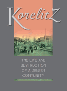 Korelitz - The Life and Destruction of a Jewish Community: Translation of Korelits: hayeha ve-hurbana shel kehila yehudit