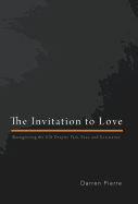 The Invitation to Love: Recognizing the Gift Despite Pain, Fear, and Resistance