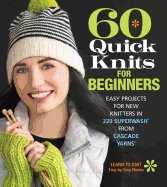 60 Quick Knits for Beginners: Easy Projects for N