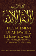 The Statement of TawhĪd: LĀ Ilaha IllĀ-AllĀh (Its Virtues, Significance, Conditions, & Nullifiers)