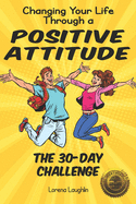 Changing Your Life Through a Positive Attitude: The 30 Day Challenge