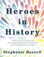 Heroes in History: A Practical K-12 Curriculum for Creating a More Inclusive, Equitable, and Culturally Proficient Campus
