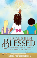 He Calls them Blessed: Raising Children to Impact the World They Live In