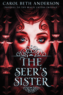 The Seer's Sister: Prequel to The Magic Eaters Trilogy