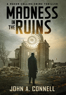 Madness in the Ruins: A Mason Collins Crime Thriller 1