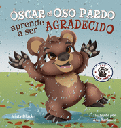 ???scar el Oso Pardo aprende a ser agradecido: Grunt the Grizzly Learns to Be Grateful (Spanish Edition)