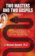 Two Masters and Two Gospels, Volume 1: The Teaching of Jesus Vs. The 'Leaven of the Pharisees' in Talk Radio and Cable News
