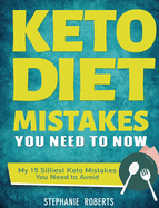 Keto Diet Mistakes You Need to Know: My 15 Silliest Keto Mistakes You Need to Avoid