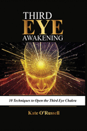 Third Eye Awakening: 10 Techniques to Open the Third Eye Chakra