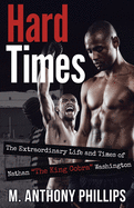 Hard Times: The Extraordinary Life and Times of Nathan The King Cobra Washington