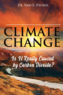 Climate Change: Is It Really Caused by Carbon Dioxide?