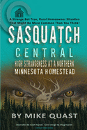 Sasquatch Central: High Strangeness at a Northern Minnesota Homestead