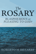 The Rosary: Blasphemous or Pleasing to God?
