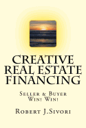 Creative Real Estate Financing: Seller / Buyer Win! Win!