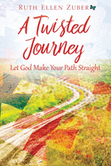 A Twisted Journey: Let God Make Your Path Straight