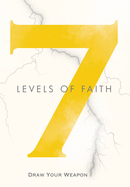 7 Levels of Faith: Draw Your Weapon