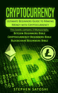 Cryptocurrency: Ultimate Beginners Guide to Making Money with Cryptocurrency like Bitcoin, Ethereum and altcoins
