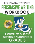 LOUISIANA TEST PREP Persuasive Writing Workbook Grade 3: A Complete Guide to Writing Opinion Pieces