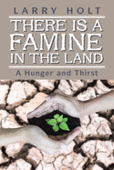 There Is a Famine in the Land: A Hunger and Thirst