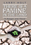 There Is a Famine in the Land: A Hunger and Thirst
