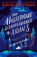 Mysterious Disappearance of Aidan S., The (as told to his brother)