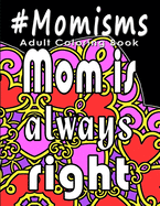 Adult Coloring Book: #Momisms: Perfect Gift for Moms, Grandmothers, Moms to be, New Moms, Daughters and, why not... Mothers in Law. Ideal f