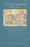 I Teach Catechism: Volume 1: A Manual for Priests, Teachers and Normal Schools