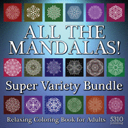 All The Mandalas! Super Variety Bundle: Relaxing Coloring Book for Adults