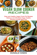 Vegan Slow Cooker Recipes: Easy and Healthy Vegan Crock Pot Recipes (Delicious and Affordable Vegan Healthy Recipes Includes Meal Plan)