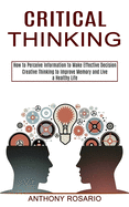 Critical Thinking: Creative Thinking to Improve Memory and Live a Healthy Life (How to Perceive Information to Make Effective Decision)