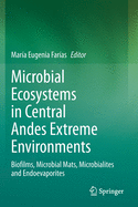 Microbial Ecosystems in Central Andes Extreme Environments: Biofilms, Microbial Mats, Microbialites and Endoevaporites