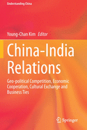 China-India Relations: Geo-Political Competition, Economic Cooperation, Cultural Exchange and Business Ties