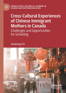Cross-Cultural Experiences of Chinese Immigrant Mothers in Canada: Challenges and Opportunities for Schooling