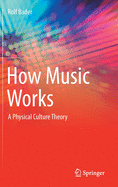 How Music Works: A Physical Culture Theory