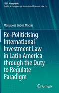 Re-Politicising International Investment Law in Latin America Through the Duty to Regulate Paradigm